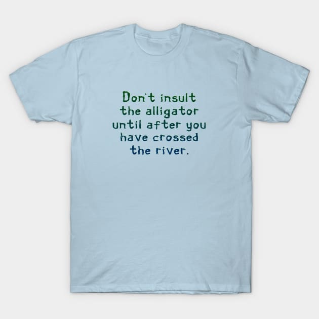 Don't insult the alligator T-Shirt by SnarkCentral